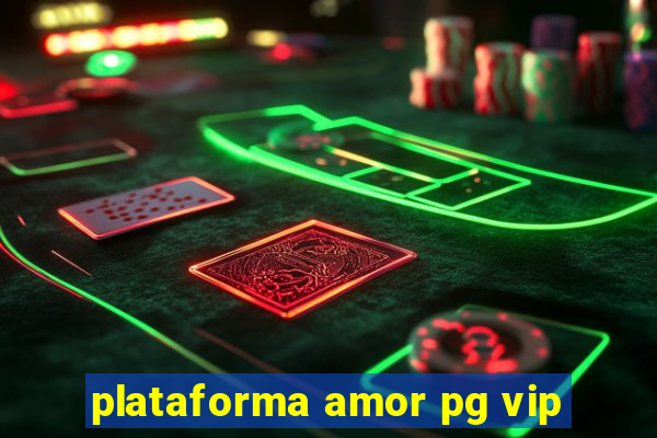 plataforma amor pg vip